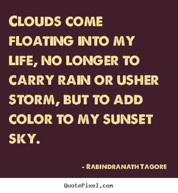 Quote about inspirational - Clouds come floating into my life, no longer to carry rain or usher..