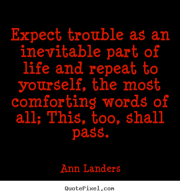 Ann Landers picture quotes - Expect trouble as an inevitable part of life and.. - Inspirational quotes