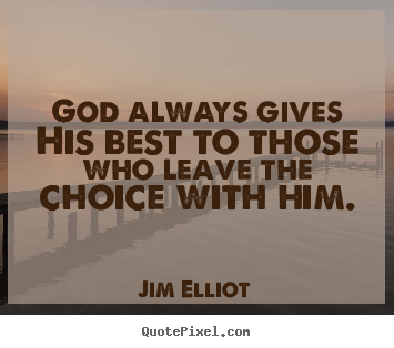 Jim Elliot picture quotes - God always gives his best to those who leave the choice.. - Inspirational quotes