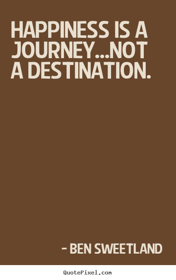 Make custom picture quotes about inspirational - Happiness is a journey...not a destination.