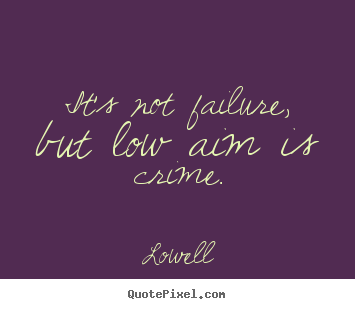Inspirational quote - It's not failure, but low aim is crime.