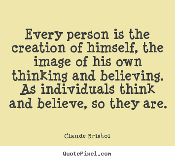 Design your own picture quotes about inspirational - Every person is the creation of himself, the image of his own..