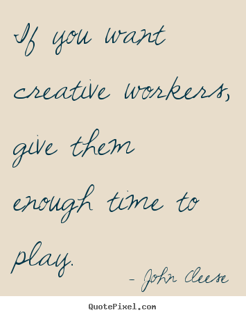 Customize picture quotes about inspirational - If you want creative workers, give them enough..