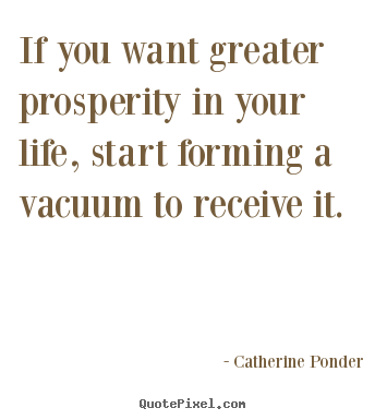 Inspirational quote - If you want greater prosperity in your life, start forming..