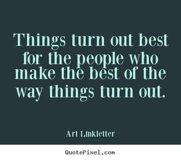 Art Linkletter picture quotes - Things turn out best for the people who make the best of the way things.. - Inspirational quotes