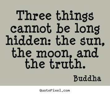 Quotes about inspirational - Three things cannot be long hidden: the sun,..