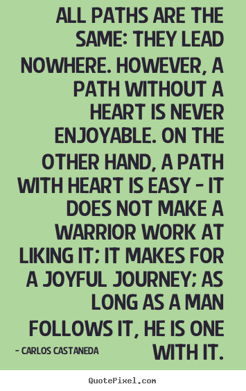 Quotes about inspirational - All paths are the same: they lead nowhere. however, a path without..