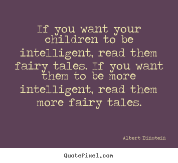 Albert Einstein picture quotes - If you want your children to be intelligent, read.. - Inspirational quotes