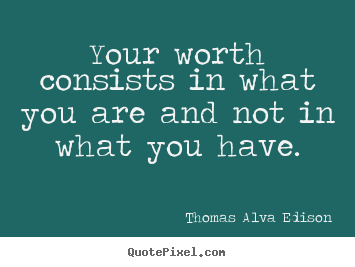 Quote about inspirational - Your worth consists in what you are and not in what..