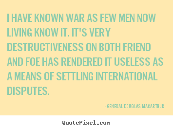 Design poster quotes about inspirational - I have known war as few men now living know it. it's..