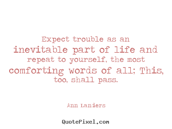 Inspirational quotes - Expect trouble as an inevitable part of life and repeat to yourself, the..