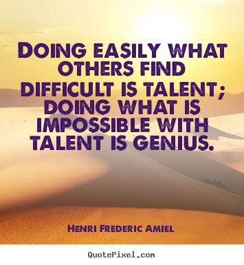 Design picture quotes about inspirational - Doing easily what others find difficult is talent; doing what is impossible..