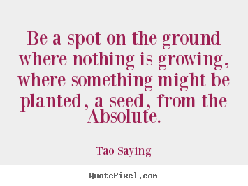 Quotes about inspirational - Be a spot on the ground where nothing is growing, where something..