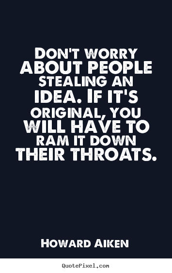 Quote about inspirational - Don't worry about people stealing an idea. if..