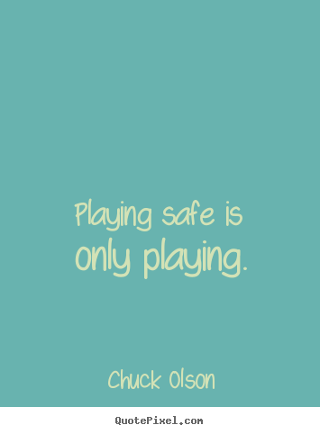 Quotes about inspirational - Playing safe is only playing.