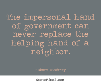 Customize picture quote about inspirational - The impersonal hand of government can never replace the helping..