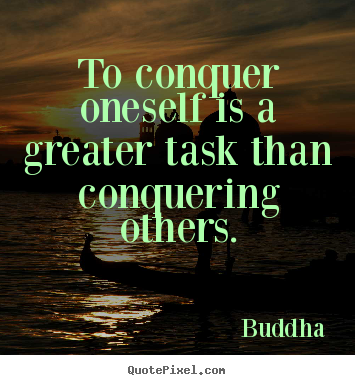 Quotes about inspirational - To conquer oneself is a greater task than..