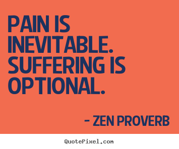 Inspirational quotes - Pain is inevitable. suffering is optional.