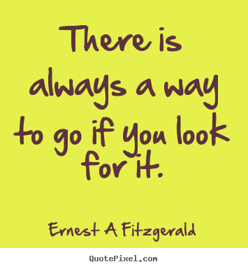 Inspirational quote - There is always a way to go if you look for it.