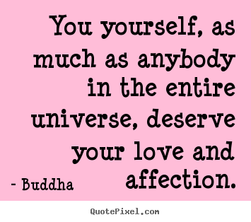 You yourself, as much as anybody in the entire.. Buddha great inspirational quote