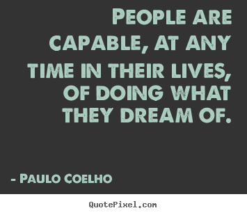 Create your own picture quotes about inspirational - People are capable, at any time in their lives, of doing what they dream..