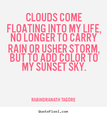 Quote about inspirational - Clouds come floating into my life, no longer..