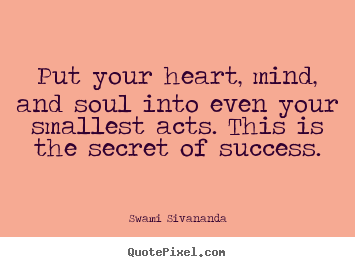 Swami Sivananda picture quotes - Put your heart, mind, and soul into even your.. - Inspirational quotes