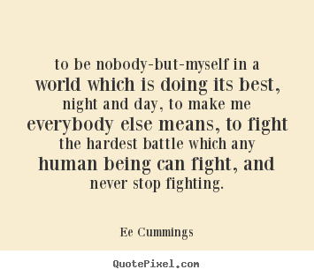 Ee Cummings picture quotes - To be nobody-but-myself in a world which is doing.. - Inspirational quote