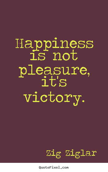 Quote about inspirational - Happiness is not pleasure, it's victory.