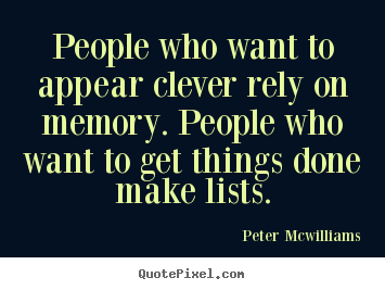 Create picture quotes about inspirational - People who want to appear clever rely on memory. people who want to..