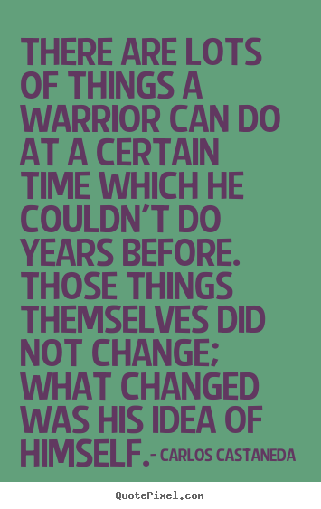 Quote about inspirational - There are lots of things a warrior can do at a certain time which he..