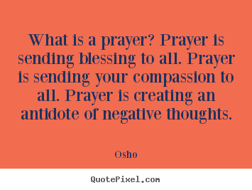 Quotes about inspirational - What is a prayer? prayer is sending blessing to all. prayer..