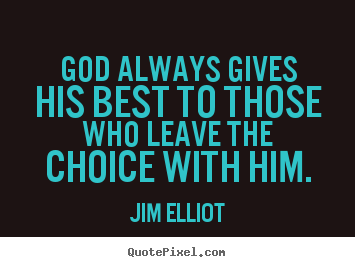 Quotes about inspirational - God always gives his best to those who leave the choice with him.