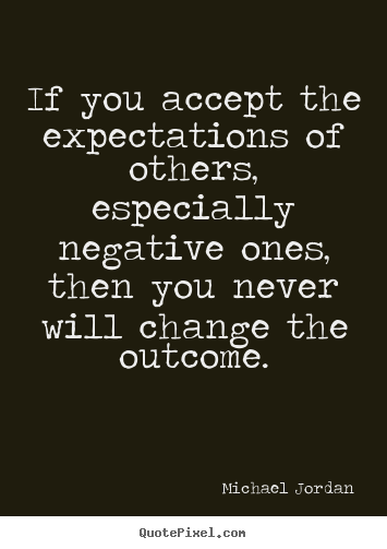 Michael Jordan picture sayings - If you accept the expectations of others, especially negative.. - Inspirational quotes
