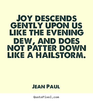 Jean Paul picture quotes - Joy descends gently upon us like the evening dew,.. - Inspirational quote