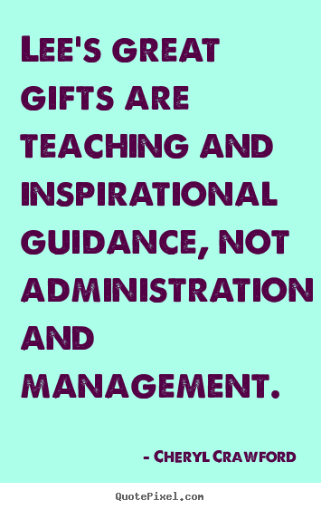 Quotes about inspirational - Lee's great gifts are teaching and inspirational guidance, not..