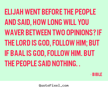 Quotes about inspirational - Elijah went before the people and said, how long will..