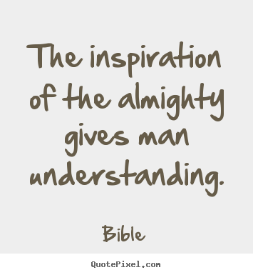Design picture quotes about inspirational - The inspiration of the almighty gives man understanding.