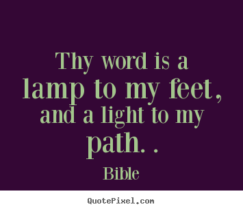 Create custom picture quotes about inspirational - Thy word is a lamp to my feet, and a light to my path...