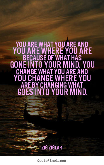Make picture quote about inspirational - You are what you are and you are where you..