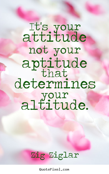 Diy picture quotes about inspirational - It's your attitude not your aptitude that determines..