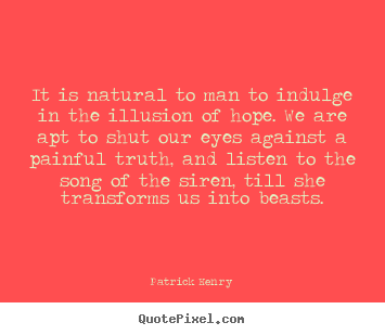Patrick Henry picture quotes - It is natural to man to indulge in the illusion of hope... - Inspirational quotes