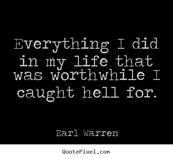 Quotes about inspirational - Everything i did in my life that was worthwhile i caught hell..