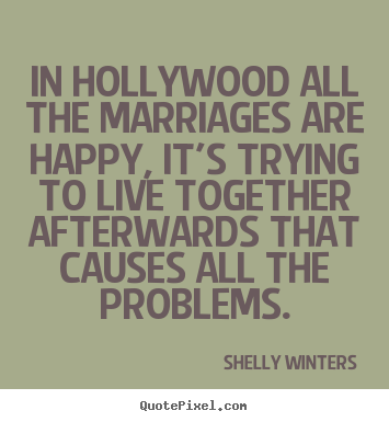 Shelly Winters picture quotes - In hollywood all the marriages are happy, it's trying.. - Inspirational sayings