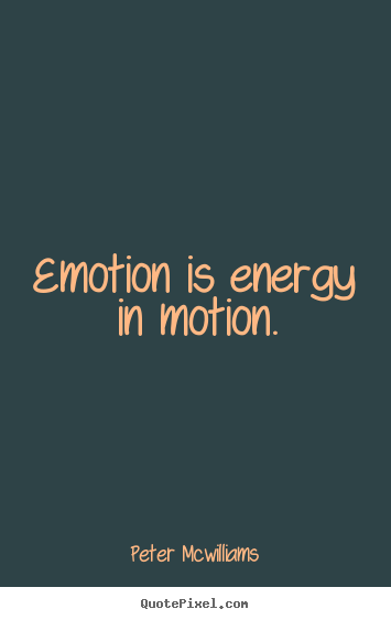 Quotes about inspirational - Emotion is energy in motion.