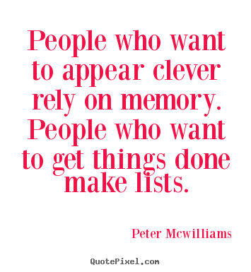 Peter Mcwilliams picture quotes - People who want to appear clever rely on memory... - Inspirational quotes