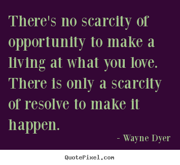 Design image quote about inspirational - There's no scarcity of opportunity to make a living..