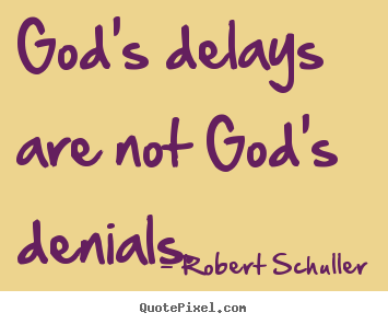 How to design picture quotes about inspirational - God's delays are not god's denials.
