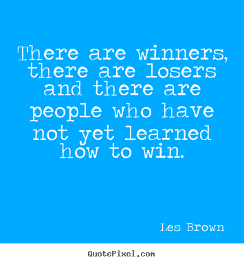 Les Brown picture quotes - There are winners, there are losers and there are people who have.. - Inspirational quotes