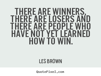 Quote about inspirational - There are winners, there are losers and there are people..